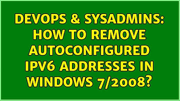 DevOps & SysAdmins: How to remove autoconfigured IPv6 Addresses in Windows 7/2008? (4 Solutions!!)
