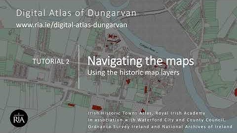 Digital Atlas of Dungarvan: Tutorial 2 Navigating the maps