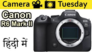 Canon R6 Mark II Explained In HINDI {Camera Tuesday}