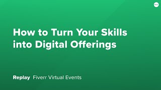 Replay: How to Turn Your Skills into Digital Offerings | Fiverr screenshot 4