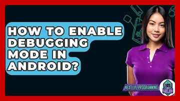 How To Enable Debugging Mode In Android? - Next LVL Programming