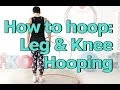 How to Hula Hoop on Your Legs and Knees | Learn Legs and Knees Hooping
