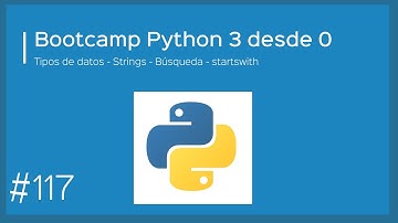 Bootcamp Python 3 - Tipos de datos - Strings  - Búsqueda - startswith
