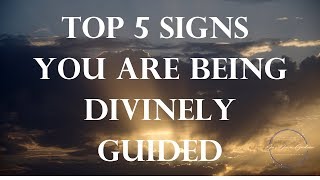 Top 5 Signs You are Being Divinely Guided