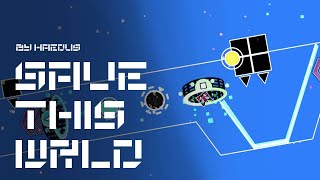 'Save This Wrld' Full layout | Geometry Dash 2.2