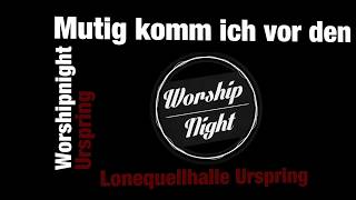 Video thumbnail of "Mutig komm ich vor den Thron - Worshipnight Urspring"