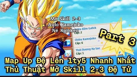 Ngọc Rồng Online - Map Up Đệ Tử Lên 1 Tỷ 5 Nhanh Nhất, Thủ Thuật Mở Skill 2 và 3 Đệ Tử Auto kamejoko