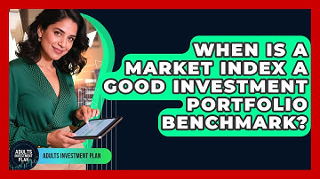 When Is A Market Index A Good Investment Portfolio Benchmark? - Adults Investment Plan