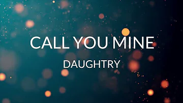 DAUGHTRY - CALL YOU MINE lyrics