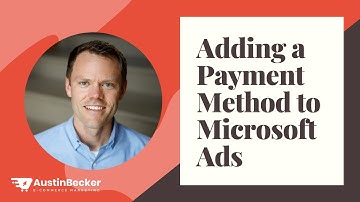 How to Add A Payment Method to Microsoft Ads - Austin Becker E-Commerce Marketing