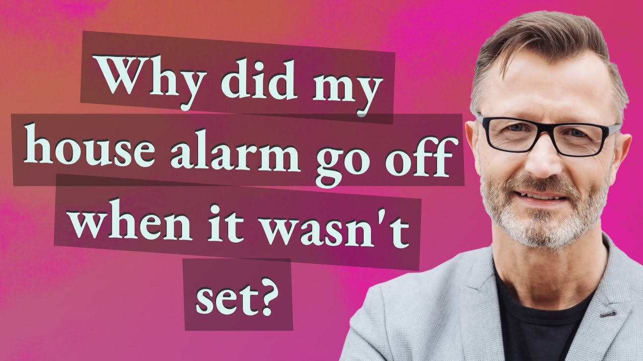 Why did my house alarm go off when it wasn't set? YouTube