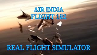 Real Flight Simulator - Air India Flight 182