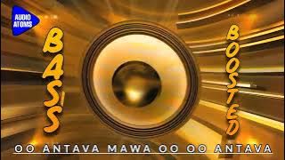 OO ANTAVA MAWA OO OO ANTAVA | BASS BOOSTED | PUSHPA | AUDIO ATOMS