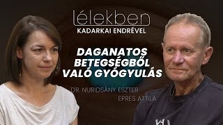 Lélekben - DAGANATOS BETEGSÉGBŐL VALÓ GYÓGYULÁS - Dr. Nuridsány Eszter és Epres Attila