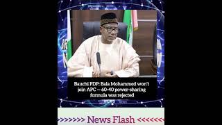 Just In 📰: Bauchi PDP: Bala Mohammed won’t join APC — 60-40 power-sharing formula was rejected