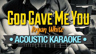 God Gave Me You - Brayn White (Acoustic Karaoke)
