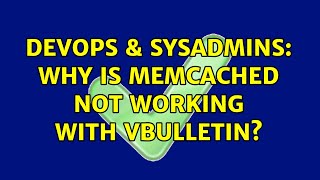 DevOps & SysAdmins: Why is Memcached not working with vBulletin? (2 Solutions!!) Details