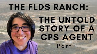 The FLDS Ranch: The Untold Story of a CPS Agent  Part 1