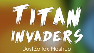 Titan Invaders (DustZallax Mashup)