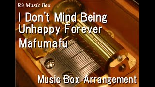 I Don&#39;t Mind Being Unhappy Forever/Mafumafu [Music Box]