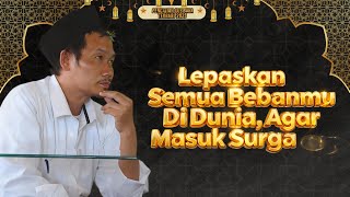 Lepaskan Semua Bebanmu Di Dunia Agar Masuk Surga  Gus Baha