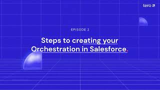 Steps to Creating your Orchestration in Salesforce