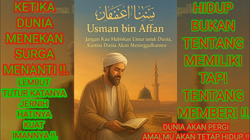 UTSMAN BIN AFFAN : JANGAN KAU HABISKAN UMUR UNTUK DUNIA, KARENA DUNIA AKAN MENINGGALKANMU #islamic 