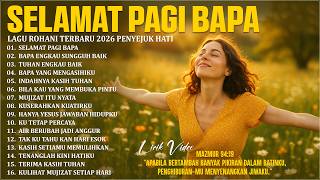 Selamat Pagi Bapa - Lagu Rohani Penyemangat Pagi Hari 2026 (Lirik) Lagu Rohani Kristen Terbaru 2026