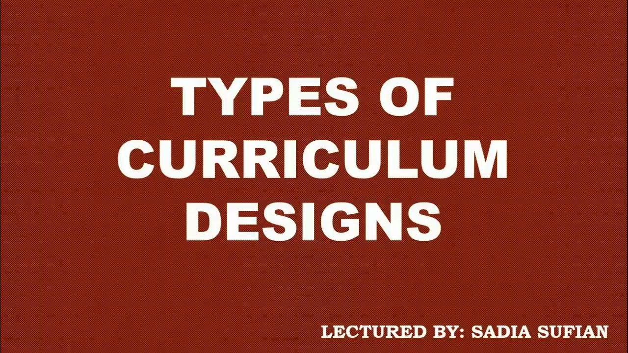 Types Of Curriculum Design Knowledge And Curriculum YouTube