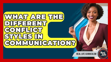 What Are The Different Conflict Styles In Communication? - Real Life Curriculum