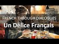 Learn french through dialogues  un dlice franais