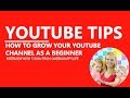 YouTube Tips to Grow Your Channel as a Beginner