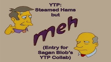 [YTP] Steamed Hams but meh (Entry for Sagan Blob