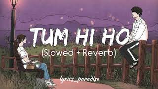 TUM HI HO🥺 || LOFI || SLOWED + REVERB || lyrics_paradise💝