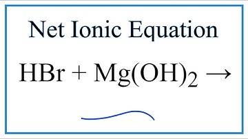 How to Write the Net Ionic Equation for HBr + Mg(OH)2 = MgBr2 + H2O