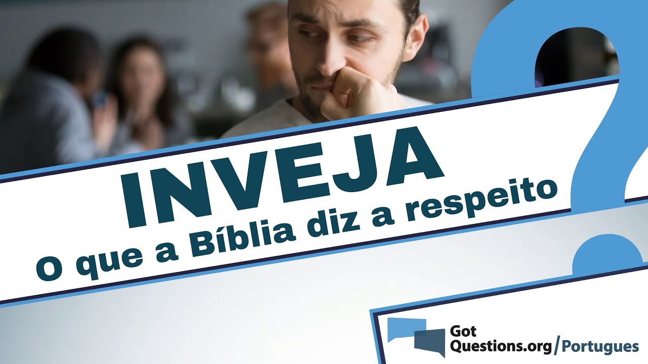 O Que A Bíblia Diz Sobre Inveja - NAZAEDU