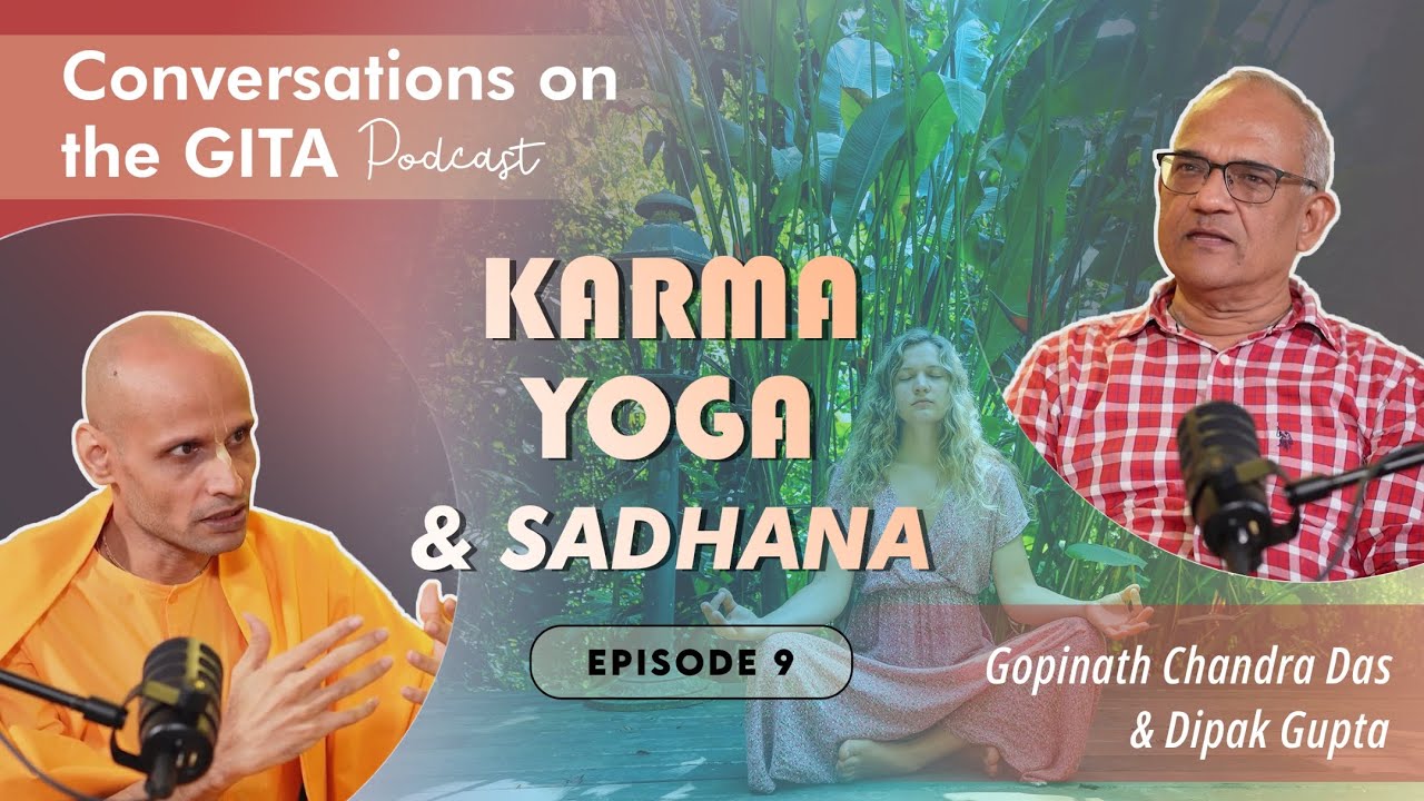Conversations on the Gita, Episode 9 - Chapter 3, Part 2/3, Verses 17-29, Karma Yoga & Sadhana