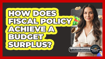 How Does Fiscal Policy Achieve A Budget Surplus?
