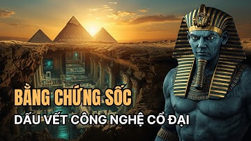 Bằng Chứng Về Công Nghệ Cổ Đại Ẩn Dấu Nền Văn Minh Tiên Tiến Trong Kim Tự Tháp