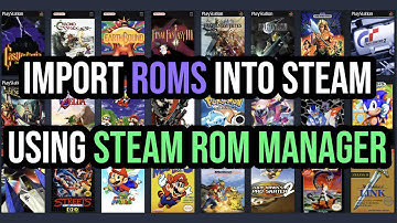 Import Your Rom Library Into Steam Using Steam Rom Manager