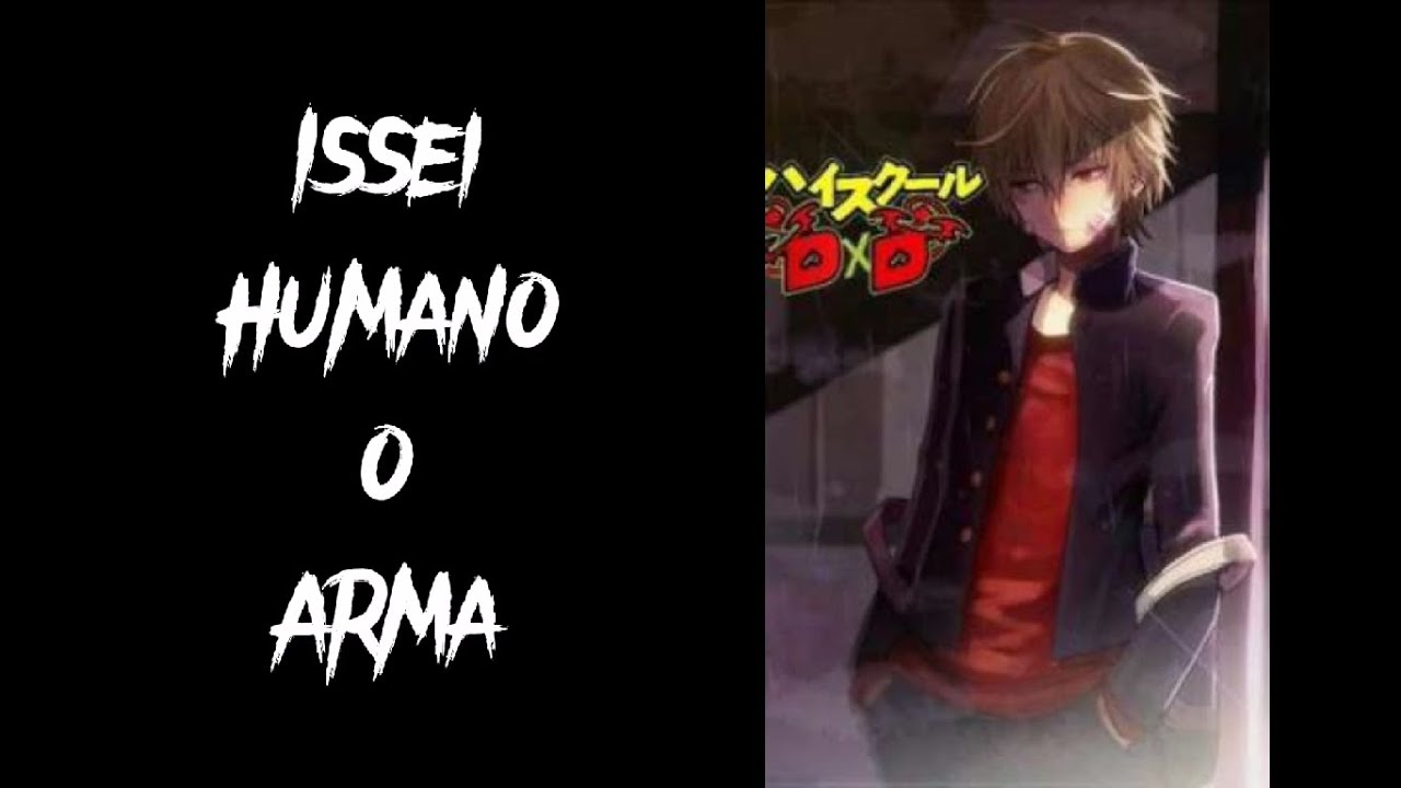 Issei Humano o Arma -  Parte 2