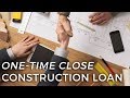 One-Time Close Construction Loans