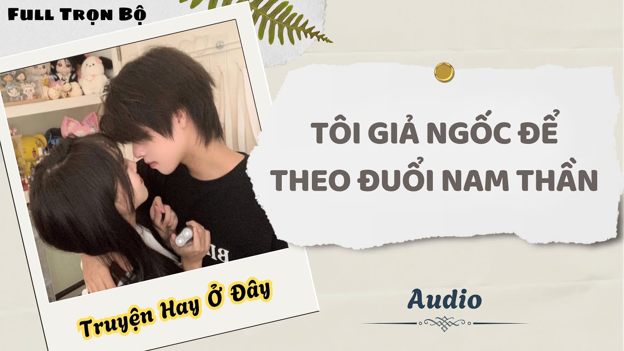 [Truyện Audio] | Tôi Giả Ngốc Để Theo Đuổi Nam Thần | DuDu Audio