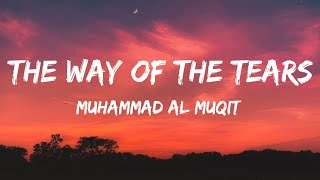 The Way Of The Tears - Muhammad Al Muqit - Nasheed - (Lyrics)