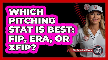 Which Pitching Stat Is Best: FIP, ERA, Or xFIP? - The Baseball Xpert