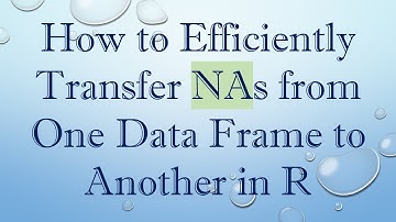 How to Efficiently Transfer NAs from One Data Frame to Another in R