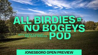 Out Of The Woods, Into The Wind - Jonesboro Open Preview | All Birdies No Bogeys Podcast