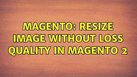 Magento: resize image without loss quality in magento 2