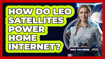 How Do LEO Satellites Power Home Internet?