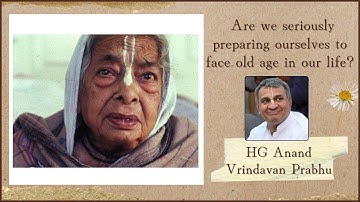 Are we seriously preparing ourselves to face old age in our life? by HG Anand Vrindavan Prabhu